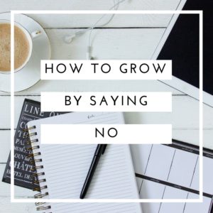 How to Grow by Saying no